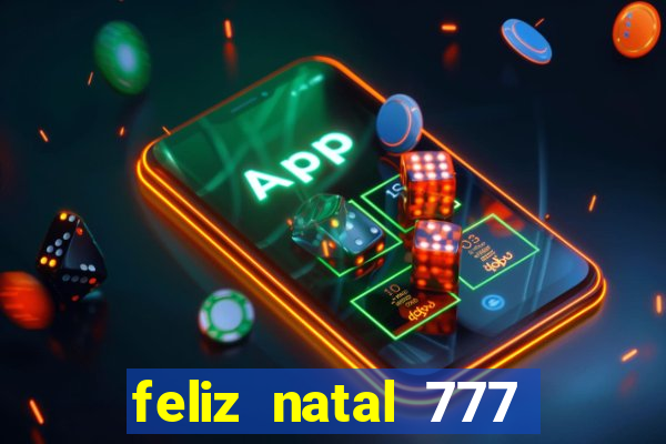 feliz natal 777 plataforma login